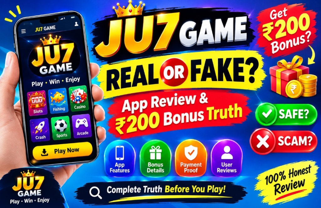 Ju7 Game Real or Fake? App Review & ₹200 Bonus Truth
